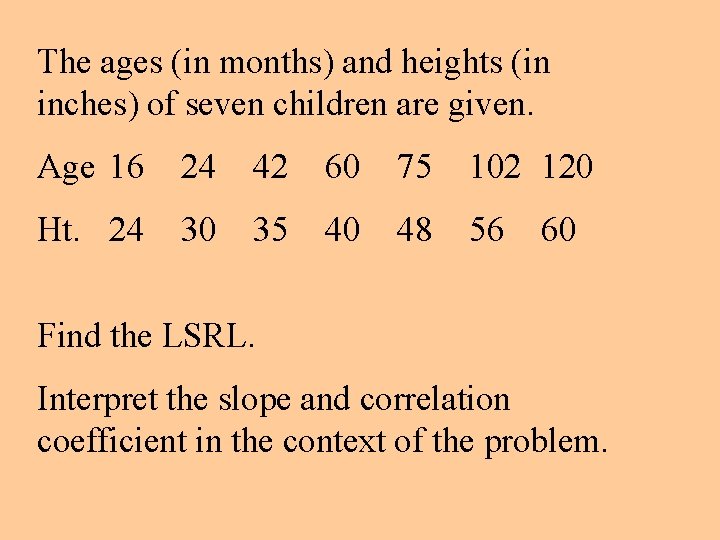 The ages (in months) and heights (in inches) of seven children are given. Age