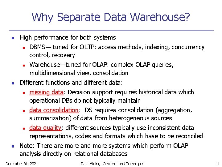 Why Separate Data Warehouse? n High performance for both systems n n n Warehouse—tuned