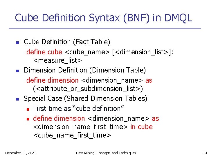 Cube Definition Syntax (BNF) in DMQL n n n Cube Definition (Fact Table) define