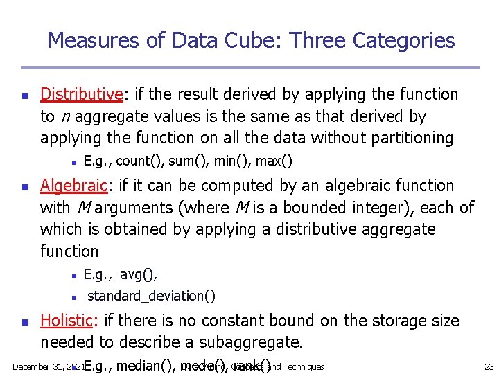 Measures of Data Cube: Three Categories n Distributive: if the result derived by applying