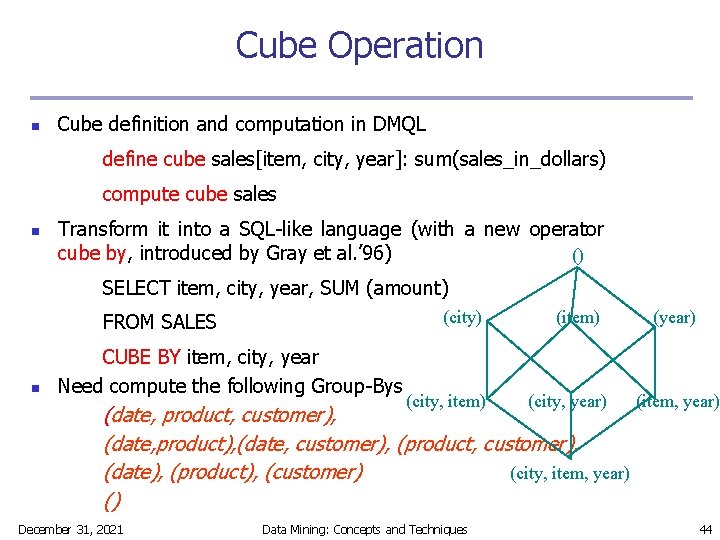 Cube Operation n Cube definition and computation in DMQL define cube sales[item, city, year]: