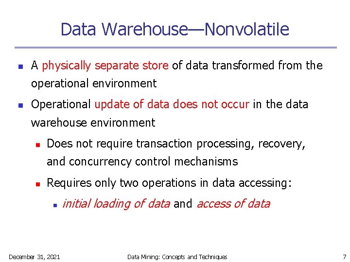 Data Warehouse—Nonvolatile n A physically separate store of data transformed from the operational environment