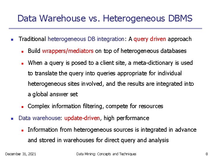 Data Warehouse vs. Heterogeneous DBMS n Traditional heterogeneous DB integration: A query driven approach