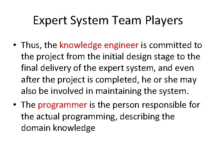 Expert System Team Players • Thus, the knowledge engineer is committed to the project