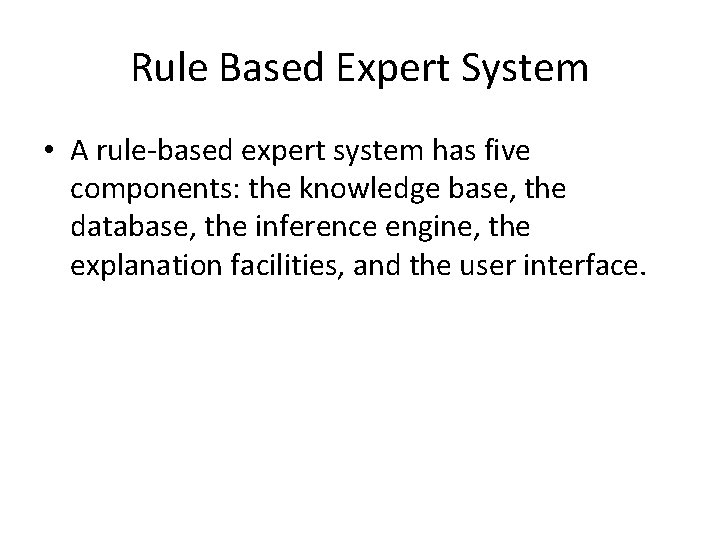 Rule Based Expert System • A rule-based expert system has five components: the knowledge