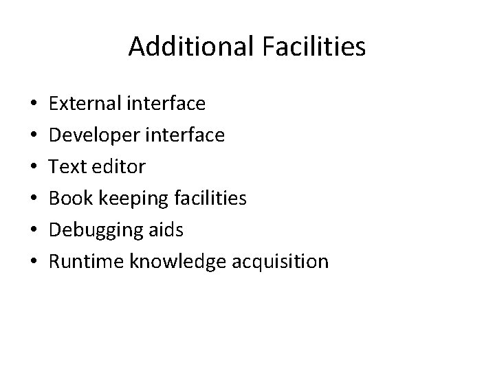 Additional Facilities • • • External interface Developer interface Text editor Book keeping facilities