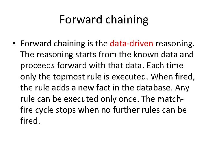 Forward chaining • Forward chaining is the data-driven reasoning. The reasoning starts from the