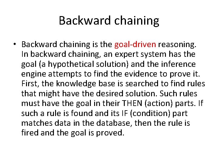 Backward chaining • Backward chaining is the goal-driven reasoning. In backward chaining, an expert