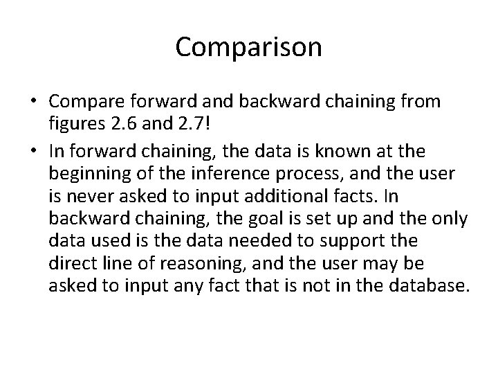 Comparison • Compare forward and backward chaining from figures 2. 6 and 2. 7!