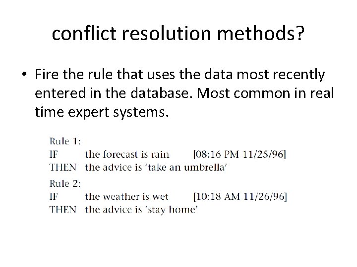 conflict resolution methods? • Fire the rule that uses the data most recently entered