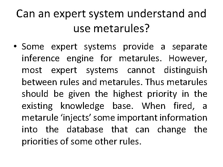 Can an expert system understand use metarules? • Some expert systems provide a separate