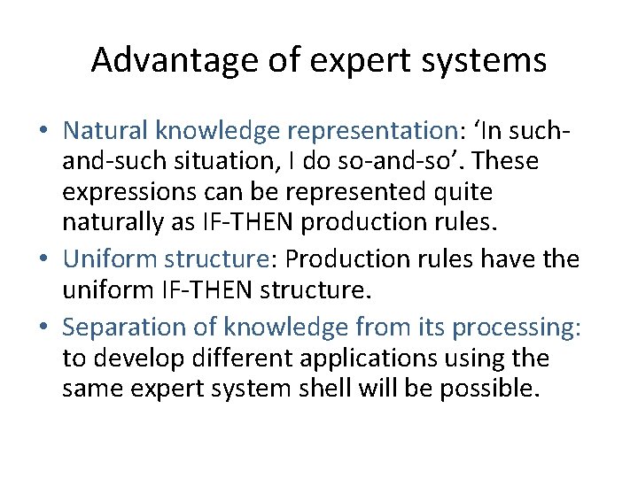 Advantage of expert systems • Natural knowledge representation: ‘In suchand-such situation, I do so-and-so’.