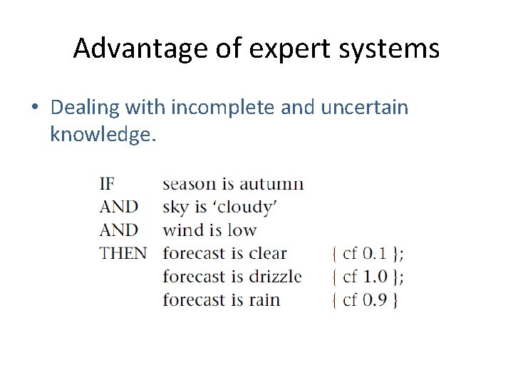 Advantage of expert systems • Dealing with incomplete and uncertain knowledge. 