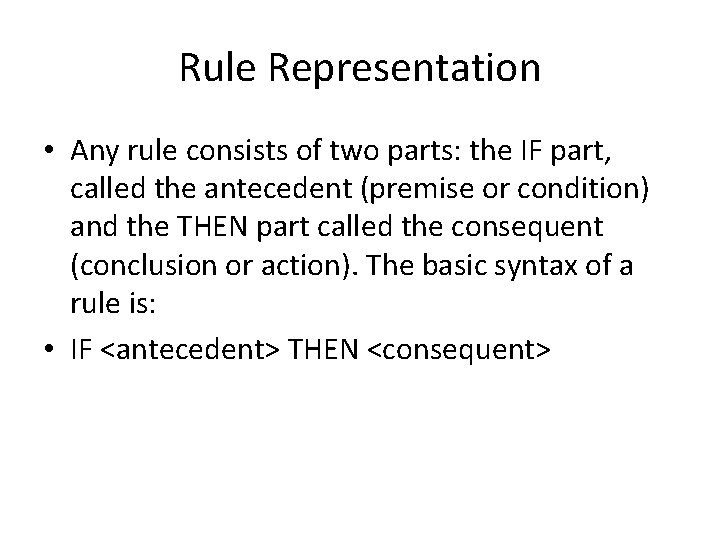 Rule Representation • Any rule consists of two parts: the IF part, called the