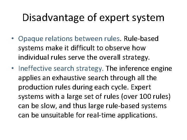 Disadvantage of expert system • Opaque relations between rules. Rule-based systems make it difficult