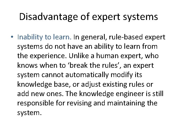 Disadvantage of expert systems • Inability to learn. In general, rule-based expert systems do
