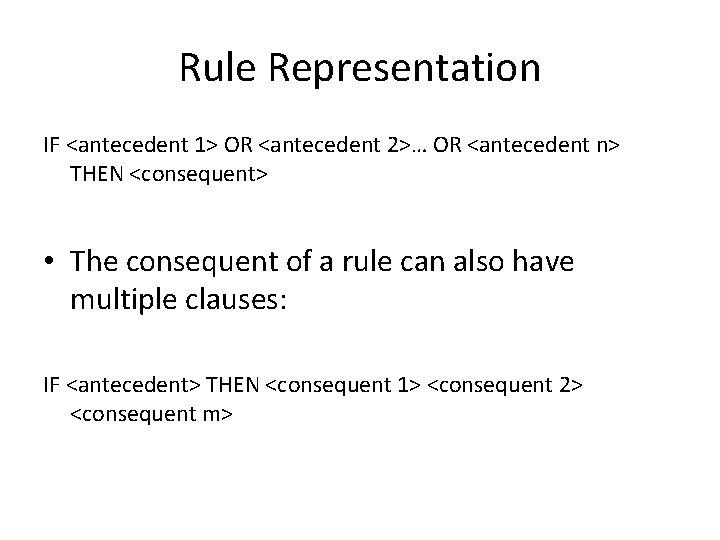 Rule Representation IF <antecedent 1> OR <antecedent 2>… OR <antecedent n> THEN <consequent> •