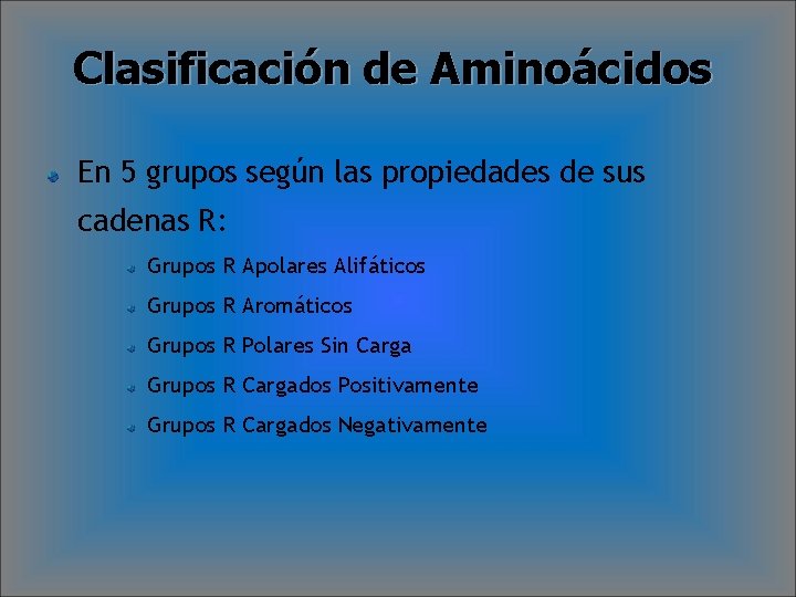 Clasificación de Aminoácidos En 5 grupos según las propiedades de sus cadenas R: Grupos