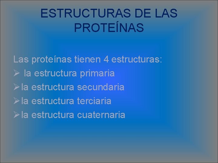 ESTRUCTURAS DE LAS PROTEÍNAS Las proteínas tienen 4 estructuras: Ø la estructura primaria Ø