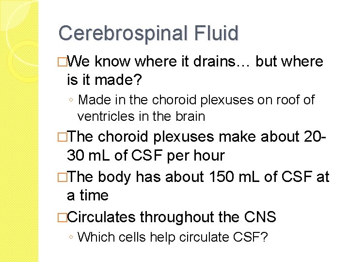 Cerebrospinal Fluid �We know where it drains… but where is it made? ◦ Made
