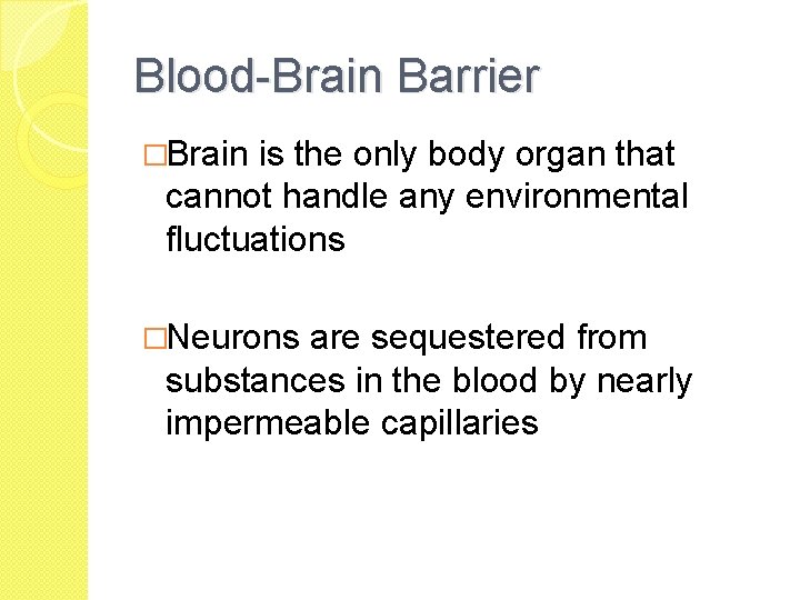 Blood-Brain Barrier �Brain is the only body organ that cannot handle any environmental fluctuations