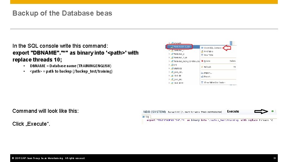 Backup of the Database beas In the SQL console write this command: export "DBNAME".