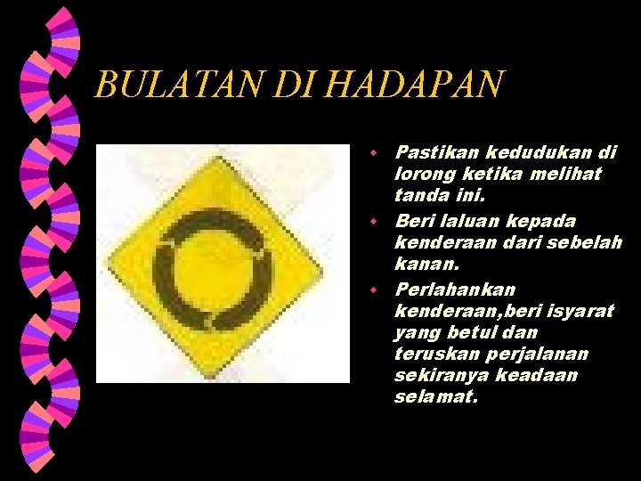 BULATAN DI HADAPAN w w w Pastikan kedudukan di lorong ketika melihat tanda ini.
