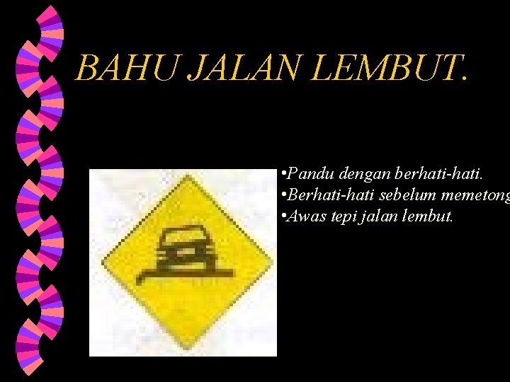 BAHU JALAN LEMBUT. • Pandu dengan berhati-hati. • Berhati-hati sebelum memetong • Awas tepi