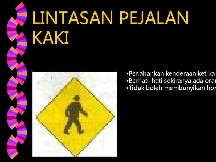 LINTASAN PEJALAN KAKI • Perlahankan kenderaan ketika • Berhati-hati sekiranya ada oran • Tidak