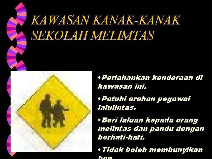 KAWASAN KANAK-KANAK SEKOLAH MELIMTAS • Perlahankan kenderaan di kawasan ini. • Patuhi arahan pegawai