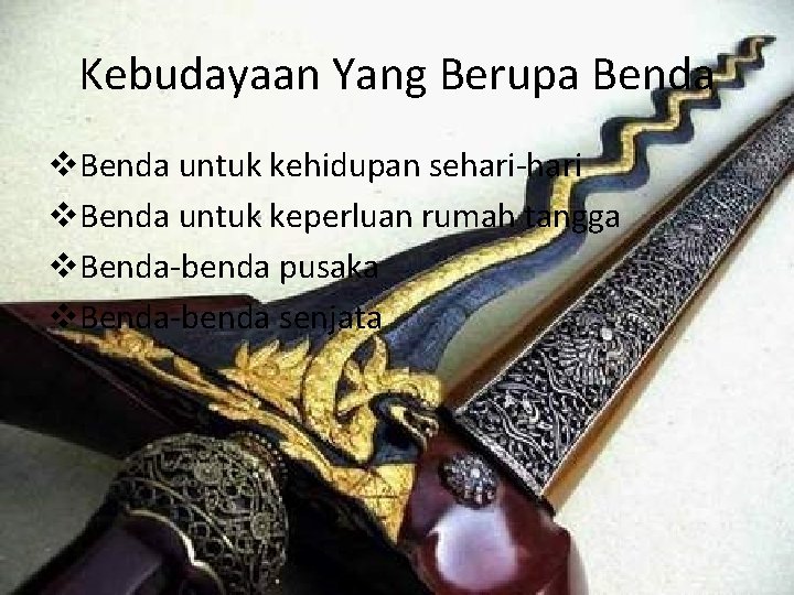 Kebudayaan Yang Berupa Benda v. Benda untuk kehidupan sehari-hari v. Benda untuk keperluan rumah