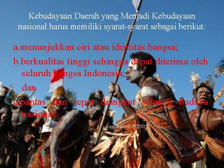 Kebudayaan Daerah yang Menjadi Kebudayaan nasional harus memiliki syarat-syarat sebagai berikut: a. menunjukkan ciri