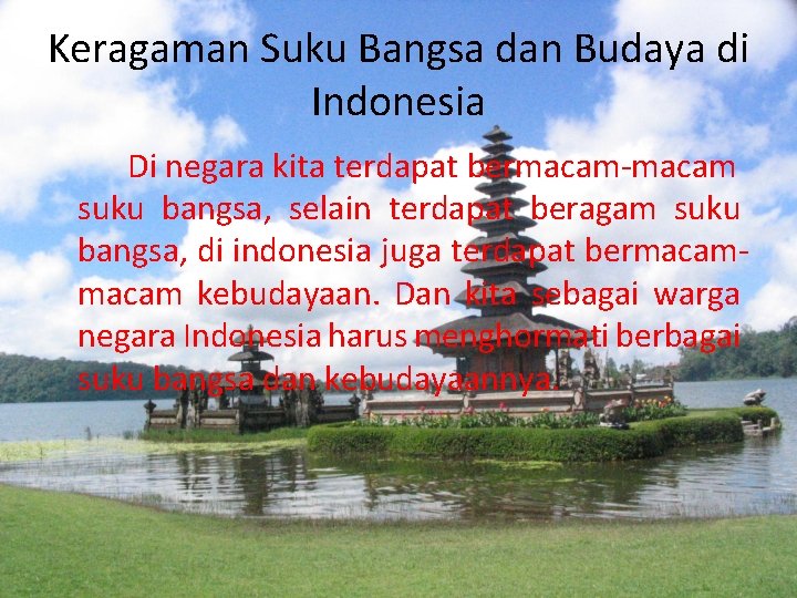 Keragaman Suku Bangsa dan Budaya di Indonesia Di negara kita terdapat bermacam-macam suku bangsa,