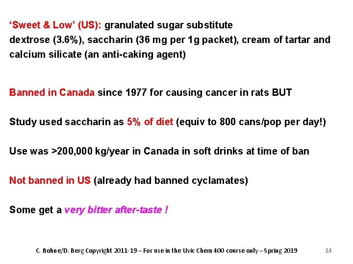 ‘Sweet & Low’ (US): granulated sugar substitute dextrose (3. 6%), saccharin (36 mg per