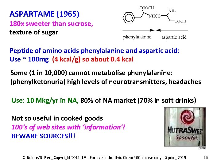 ASPARTAME (1965) 180 x sweeter than sucrose, texture of sugar Peptide of amino acids