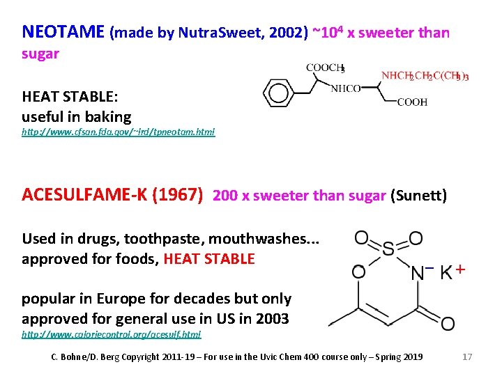 NEOTAME (made by Nutra. Sweet, 2002) ~104 x sweeter than sugar HEAT STABLE: useful