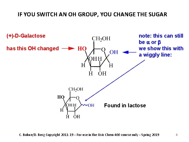 IF YOU SWITCH AN OH GROUP, YOU CHANGE THE SUGAR (+)-D-Galactose has this OH