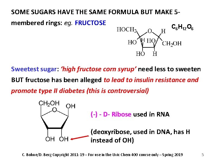 SOME SUGARS HAVE THE SAME FORMULA BUT MAKE 5 membered rings: eg. FRUCTOSE C
