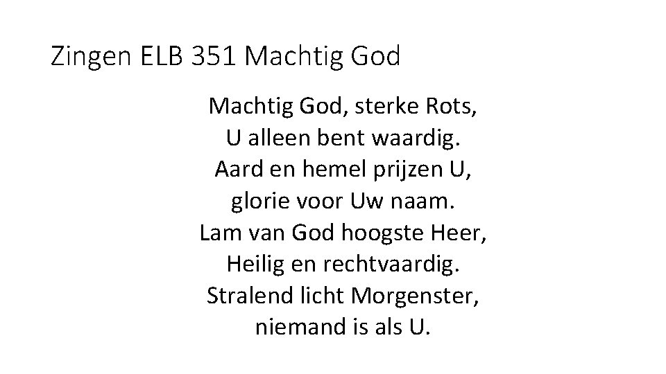 Zingen ELB 351 Machtig God, sterke Rots, U alleen bent waardig. Aard en hemel