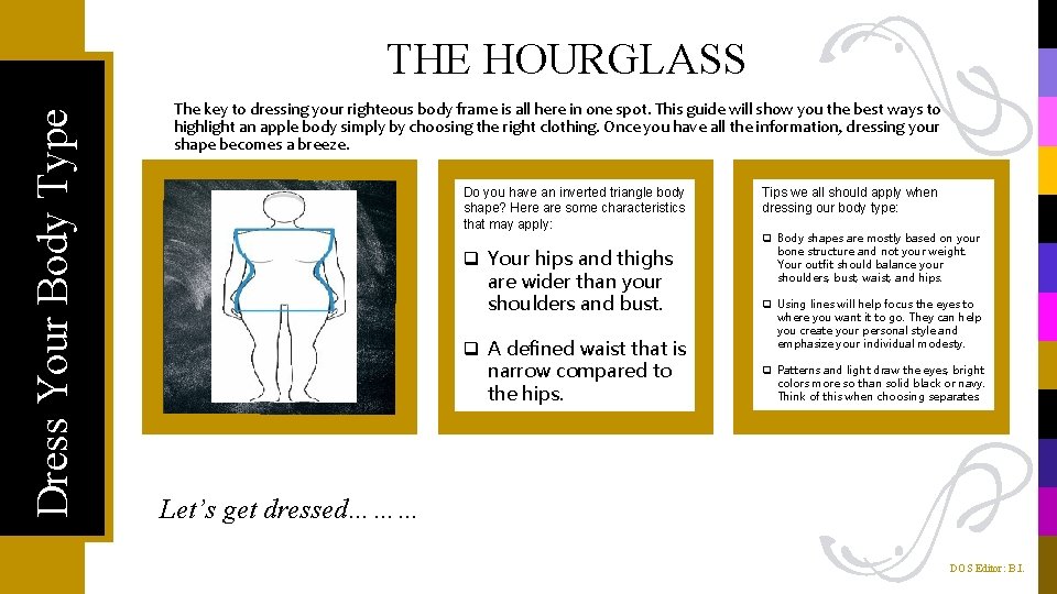 Dress Your Body Type THE HOURGLASS The key to dressing your righteous body frame