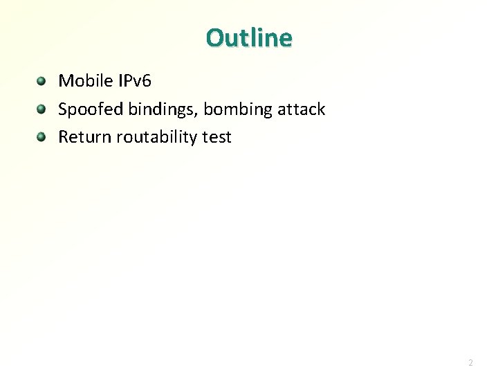 Outline Mobile IPv 6 Spoofed bindings, bombing attack Return routability test 2 