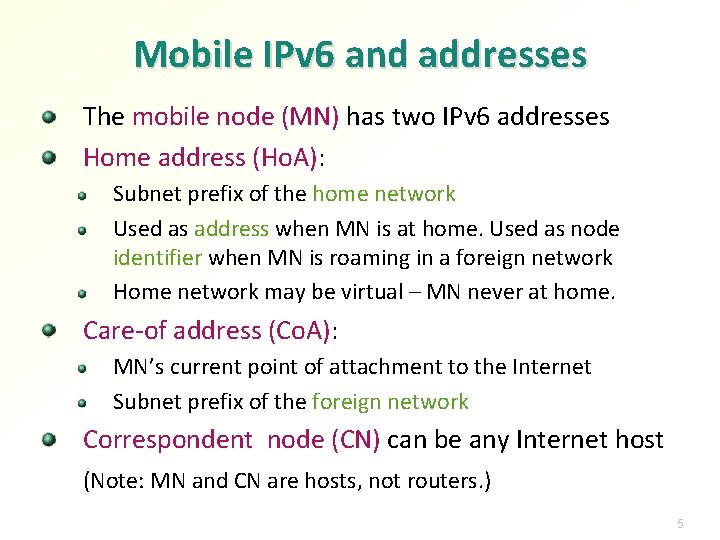 Mobile IPv 6 and addresses The mobile node (MN) has two IPv 6 addresses