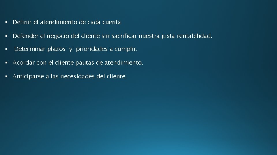 § Definir el atendimiento de cada cuenta § Defender el negocio del cliente sin