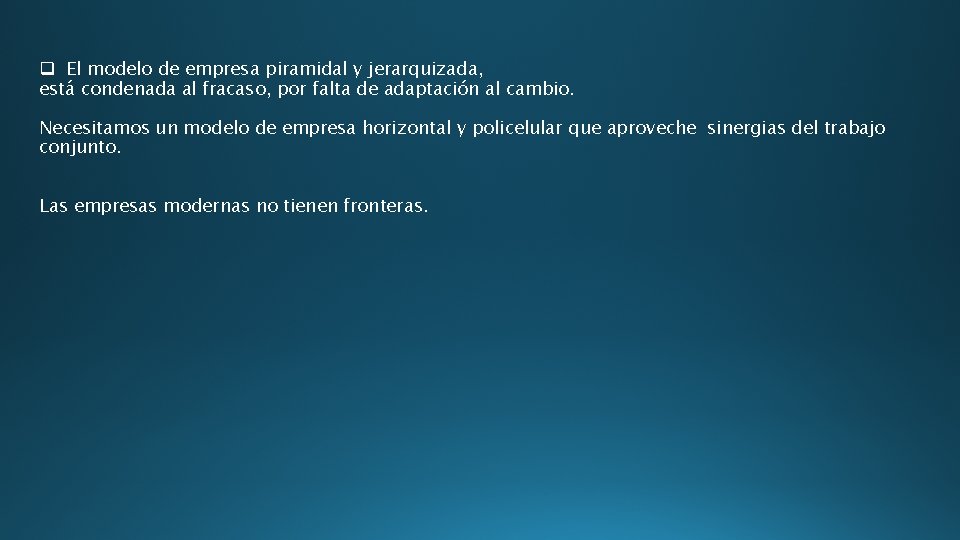 q El modelo de empresa piramidal y jerarquizada, está condenada al fracaso, por falta