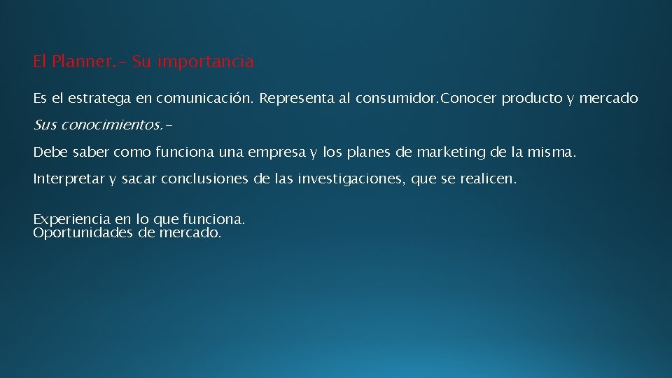 El Planner. - Su importancia Es el estratega en comunicación. Representa al consumidor. Conocer