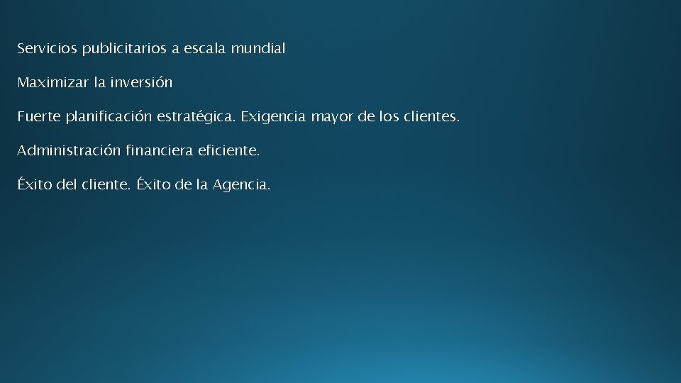 Servicios publicitarios a escala mundial Maximizar la inversión Fuerte planificación estratégica. Exigencia mayor de