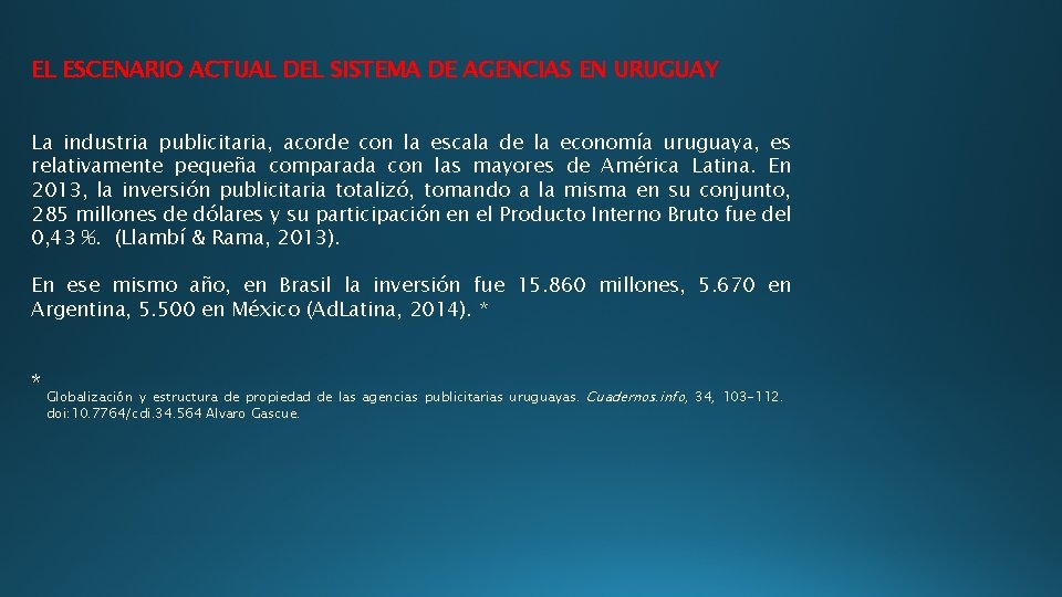 EL ESCENARIO ACTUAL DEL SISTEMA DE AGENCIAS EN URUGUAY La industria publicitaria, acorde con
