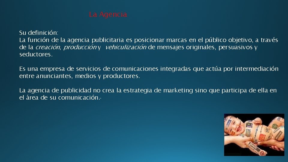 La Agencia Su definición: La función de la agencia publicitaria es posicionar marcas en