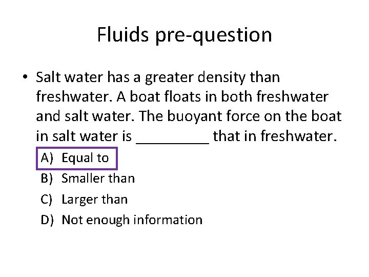 Fluids pre-question • Salt water has a greater density than freshwater. A boat floats