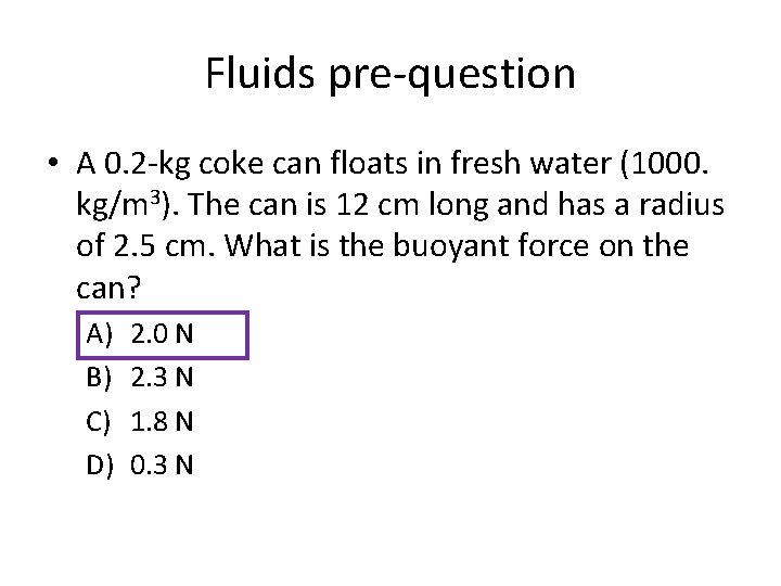 Fluids pre-question • A 0. 2 -kg coke can floats in fresh water (1000.